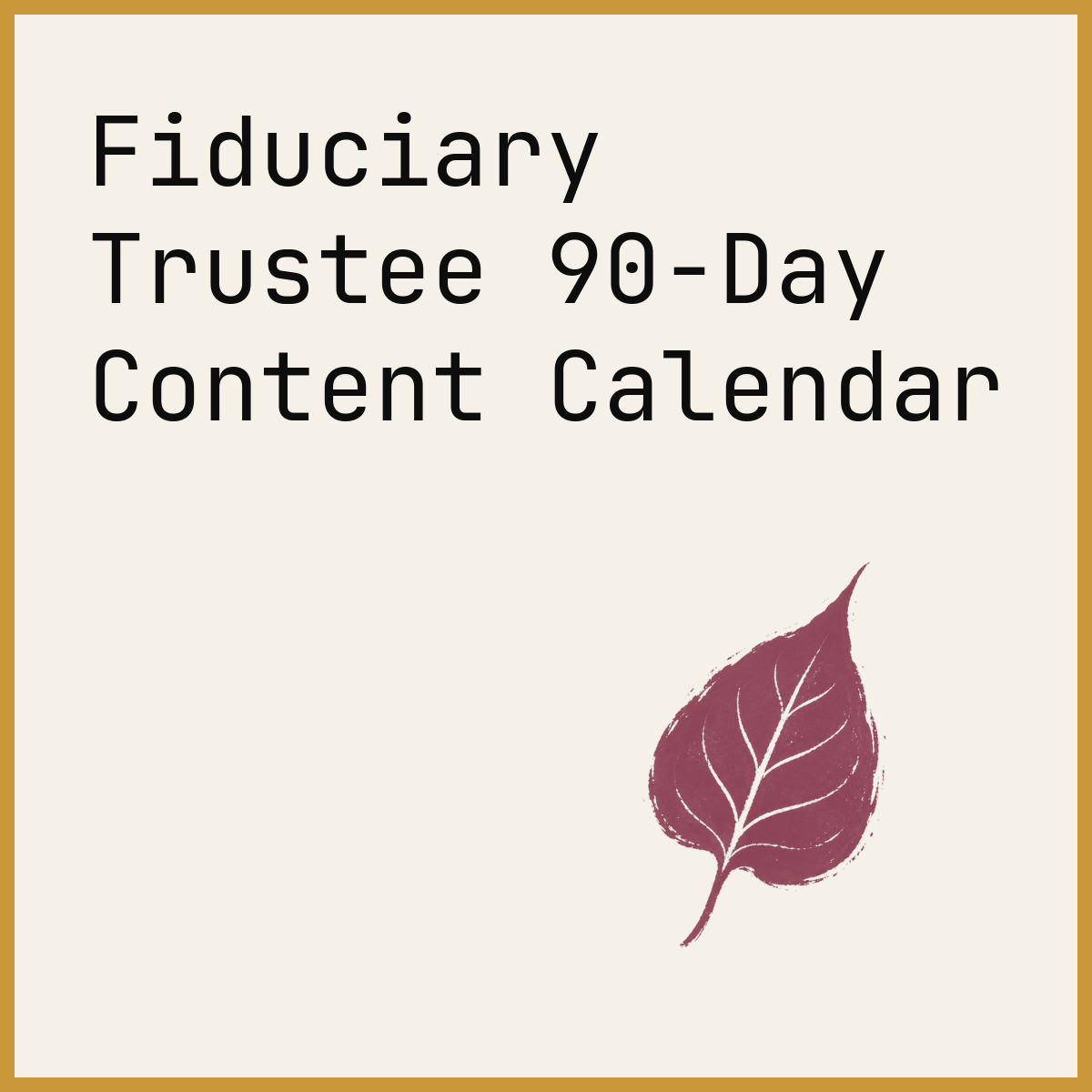 Fiduciary Trustee 90-Day Content Calendar