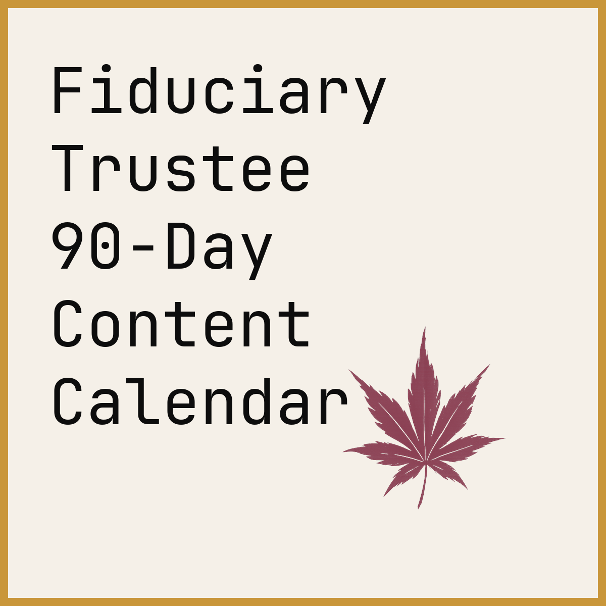 Fiduciary Trustee 90-Day Content Calendar