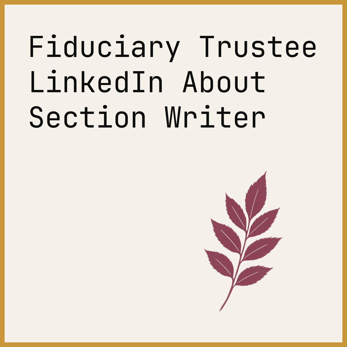 Fiduciary Trustee LinkedIn About Section Writer