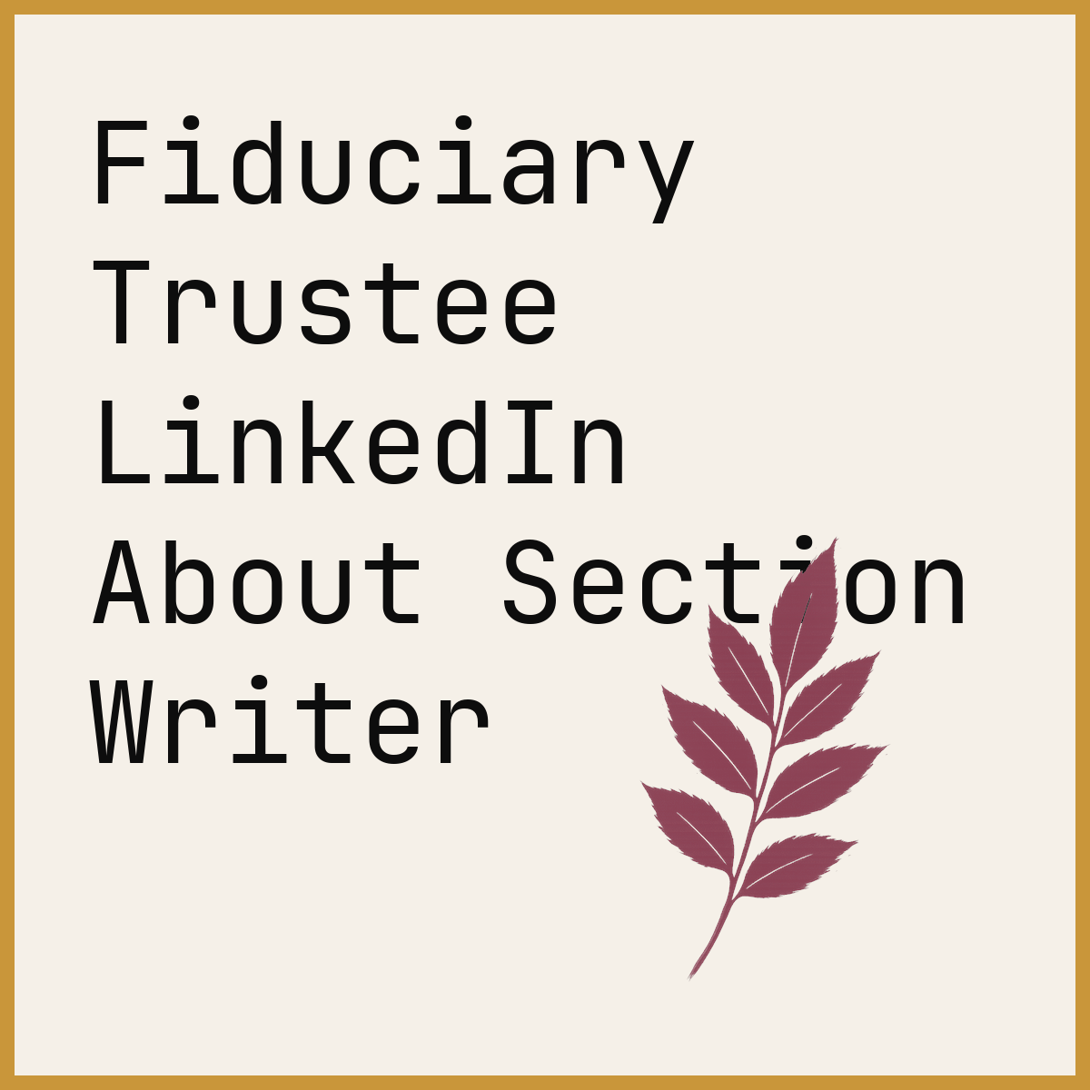 Fiduciary Trustee LinkedIn About Section Writer
