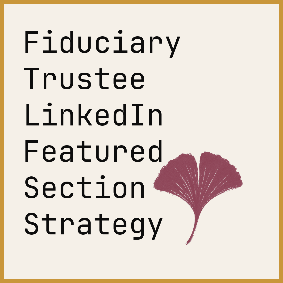 Fiduciary Trustee LinkedIn Featured Section Strategy