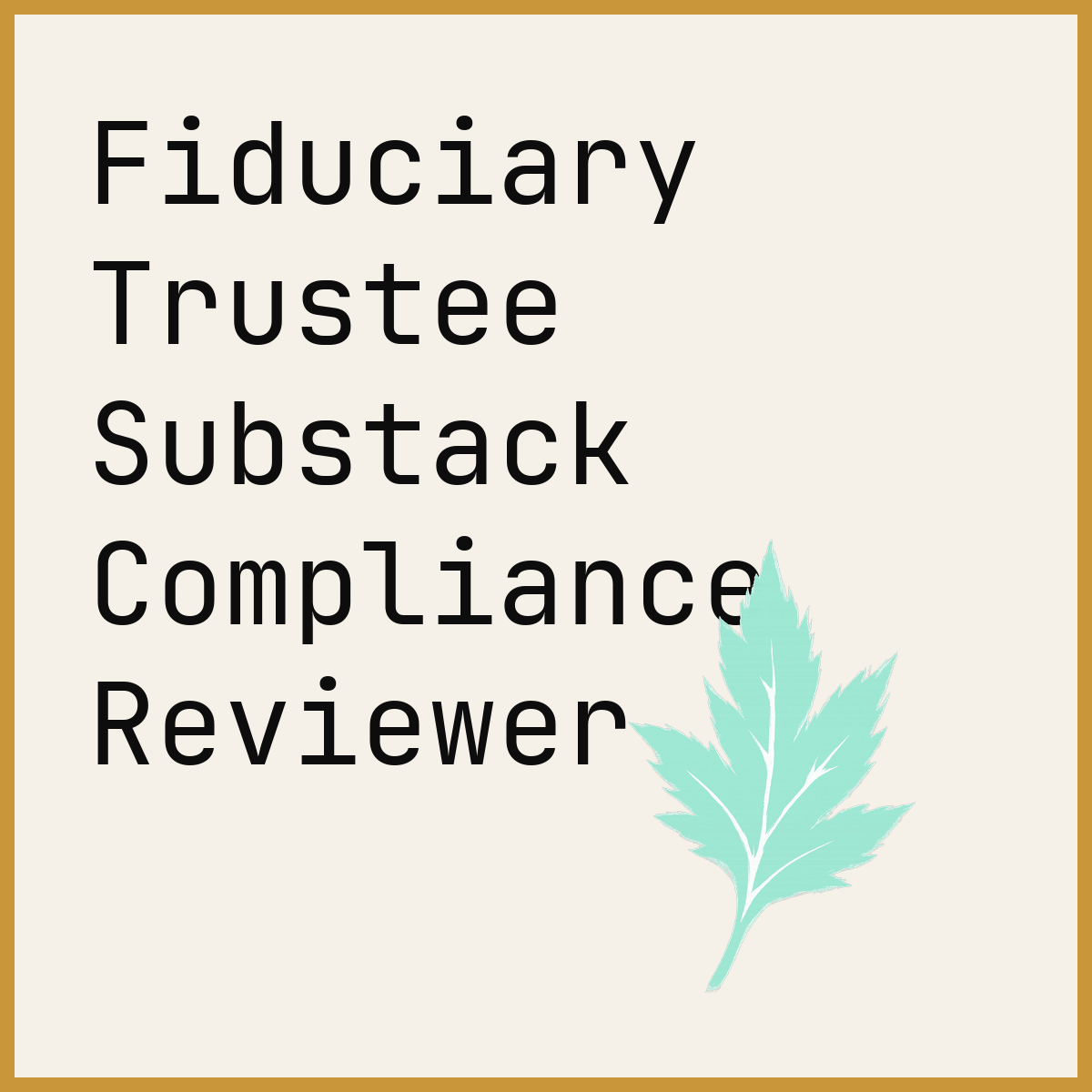 Fiduciary Trustee Substack Compliance Reviewer