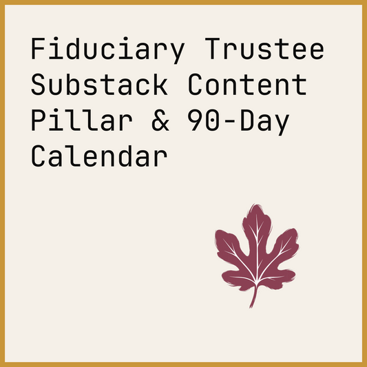 Fiduciary Trustee Substack Content Pillar & 90-Day Calendar