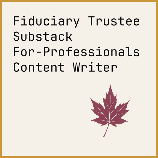 Fiduciary Trustee Substack For-Professionals Content Writer