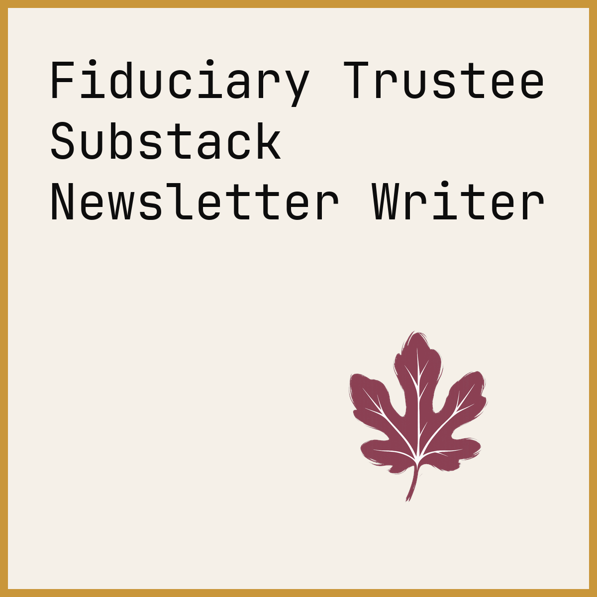 Fiduciary Trustee Substack Newsletter Writer