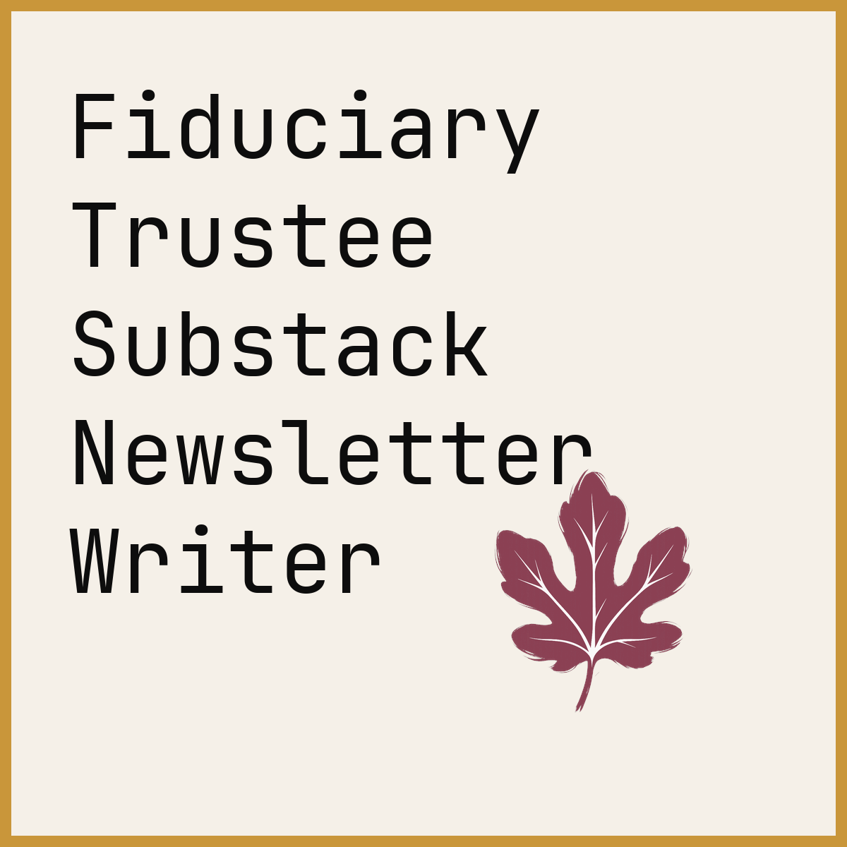 Fiduciary Trustee Substack Newsletter Writer