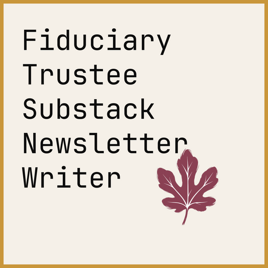 Fiduciary Trustee Substack Newsletter Writer