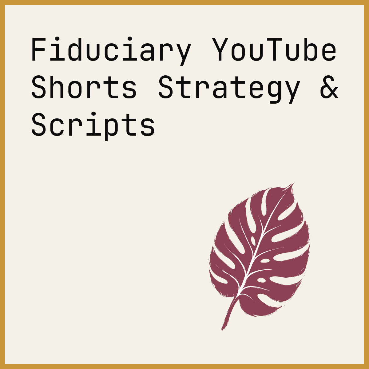Fiduciary YouTube Shorts Strategy & Scripts