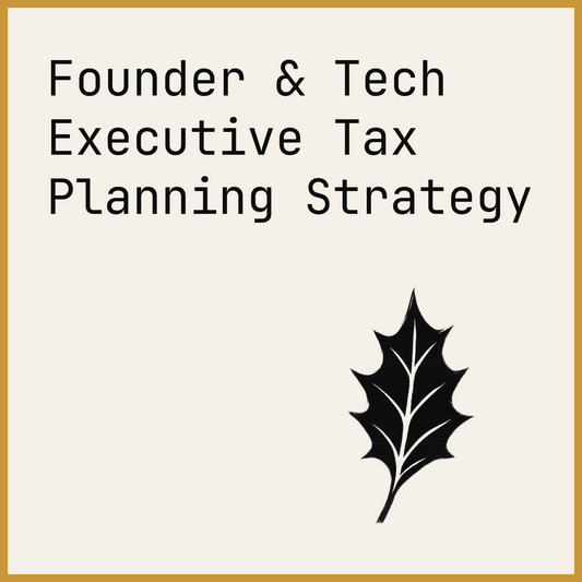 Founder & Tech Executive Tax Planning Strategy