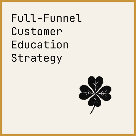 Full-Funnel Customer Education Strategy