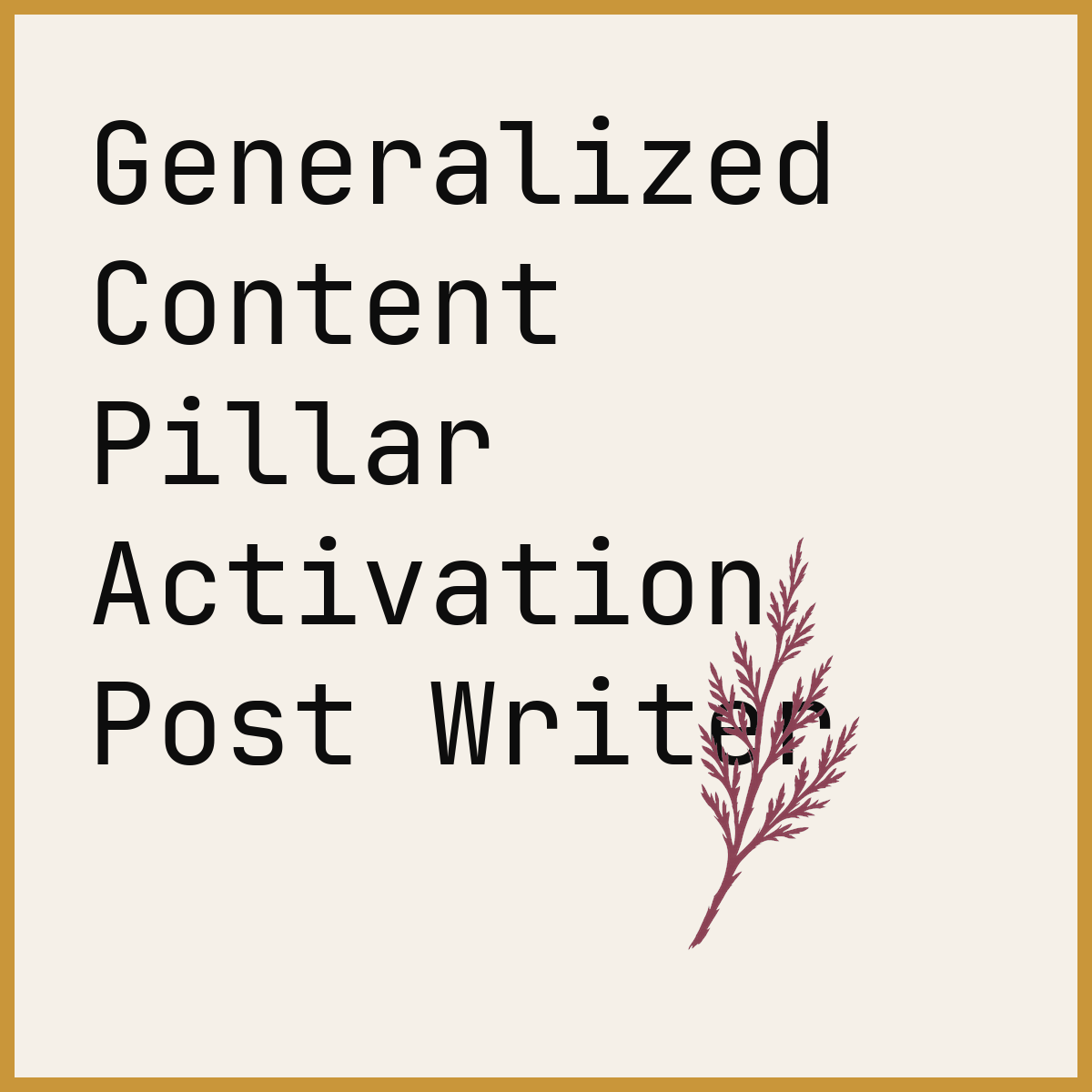 Generalized Content Pillar Activation Post Writer