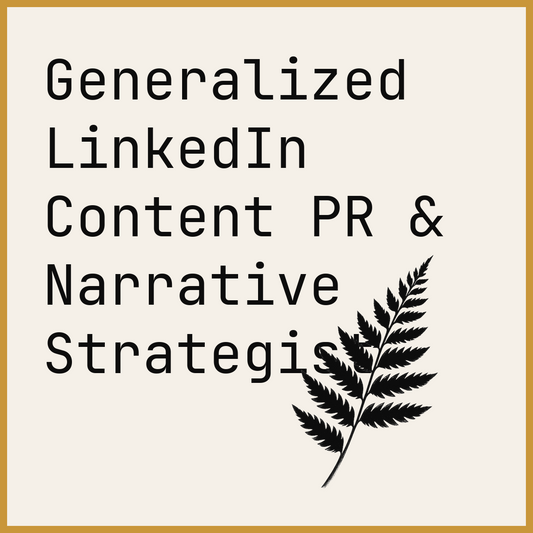Generalized LinkedIn Content PR & Narrative Strategist