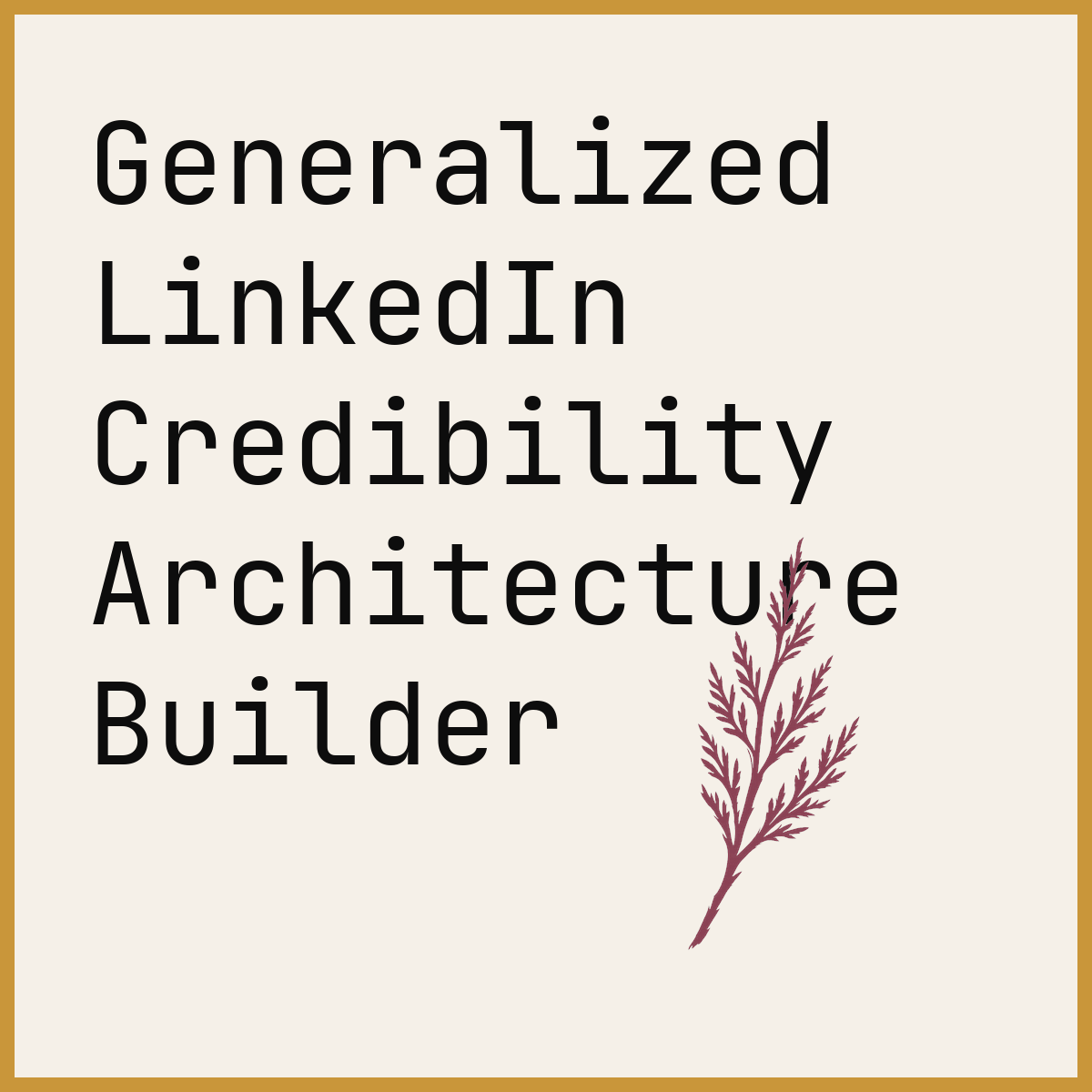 Generalized LinkedIn Credibility Architecture Builder