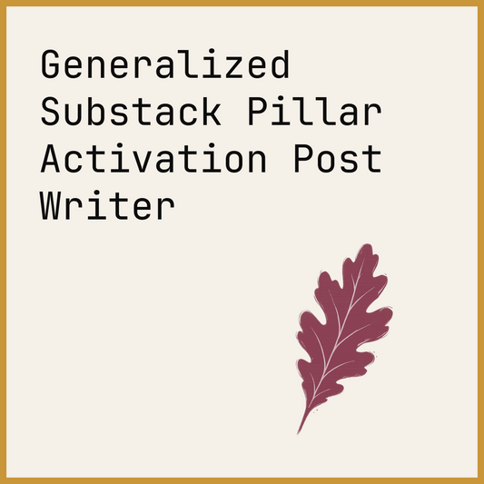 Generalized Substack Pillar Activation Post Writer