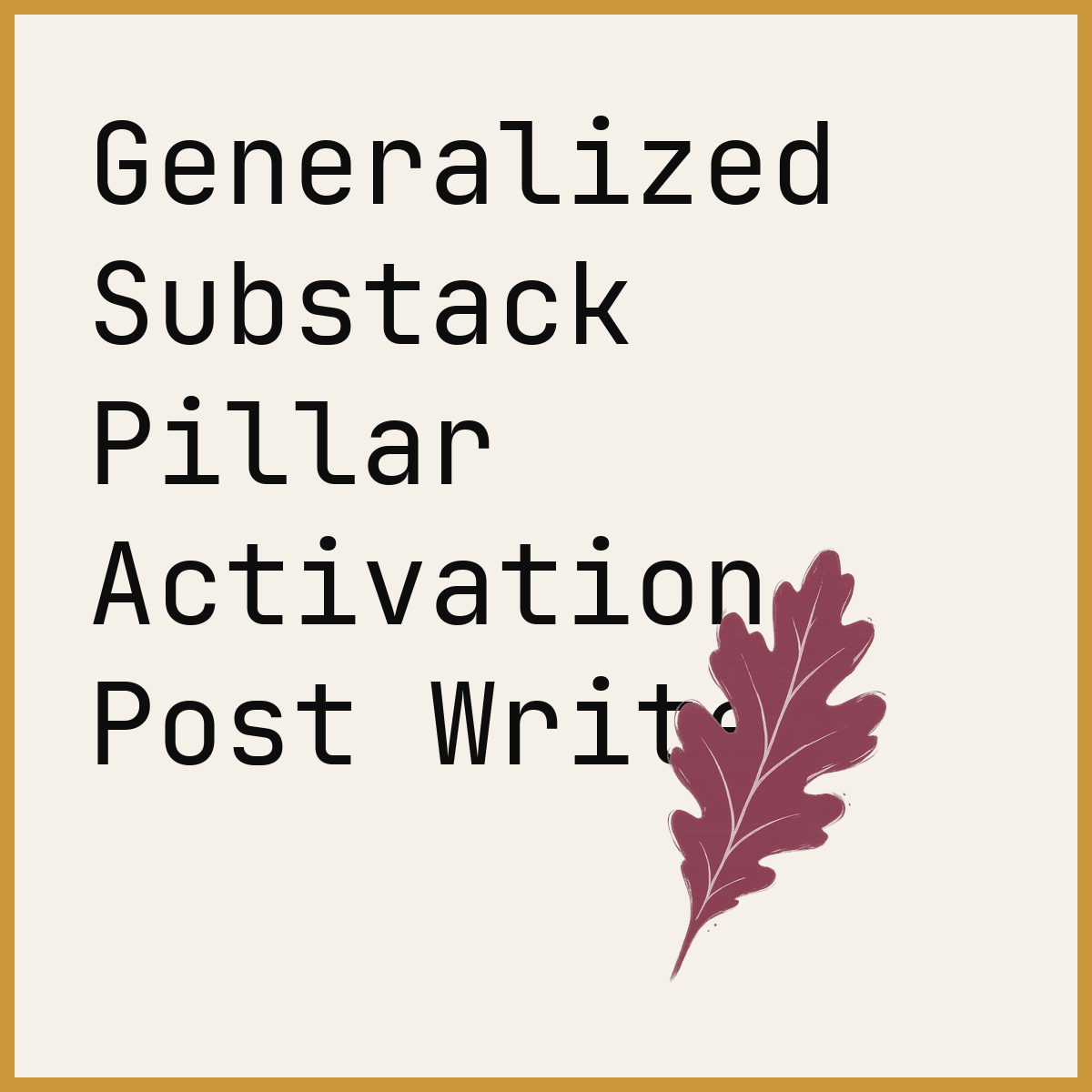 Generalized Substack Pillar Activation Post Writer