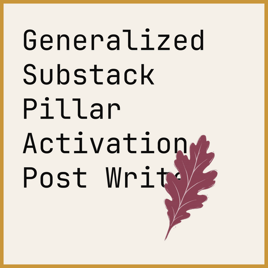 Generalized Substack Pillar Activation Post Writer