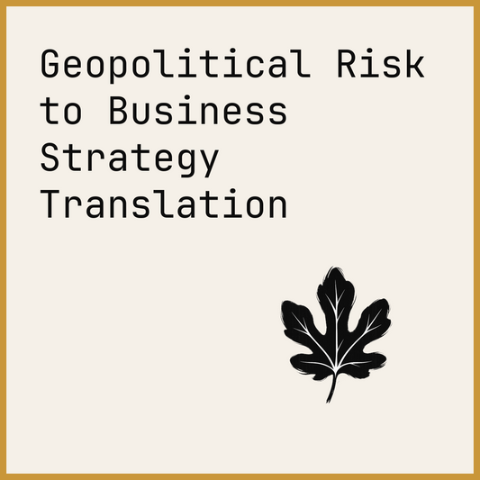 Geopolitical Risk to Business Strategy Translation