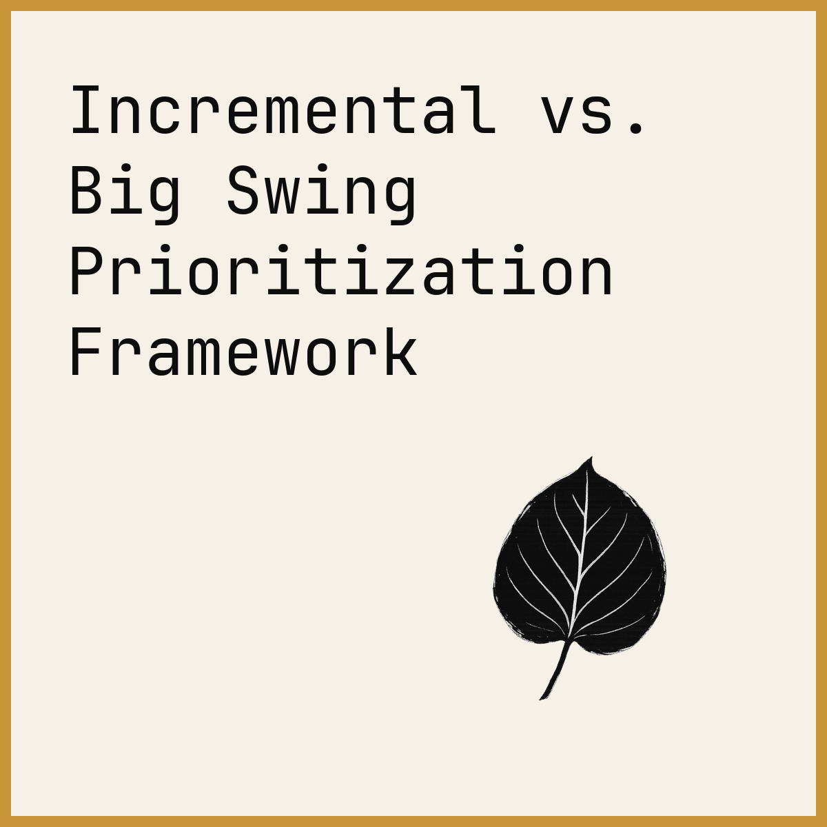 Incremental vs. Big Swing Prioritization Framework