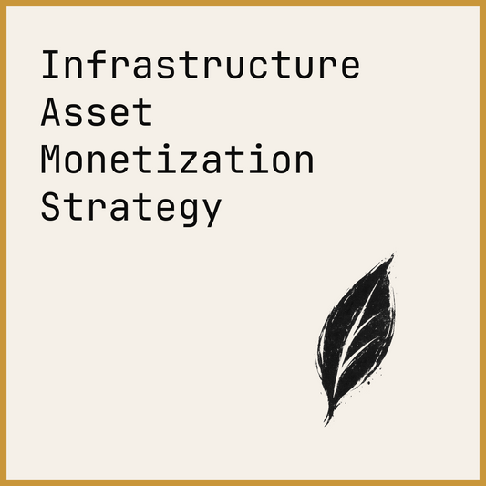 Infrastructure Asset Monetization Strategy