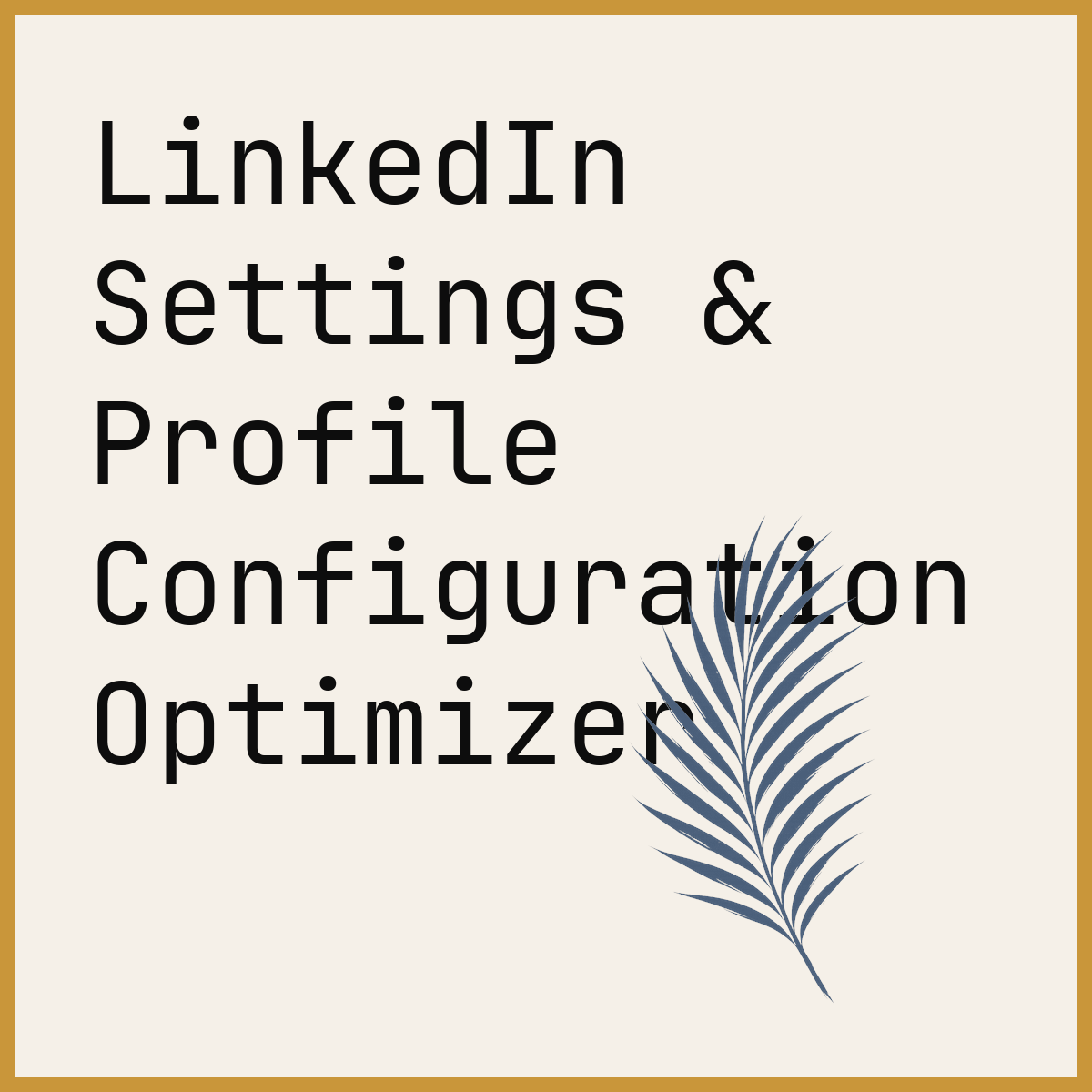 LinkedIn Settings & Profile Configuration Optimizer