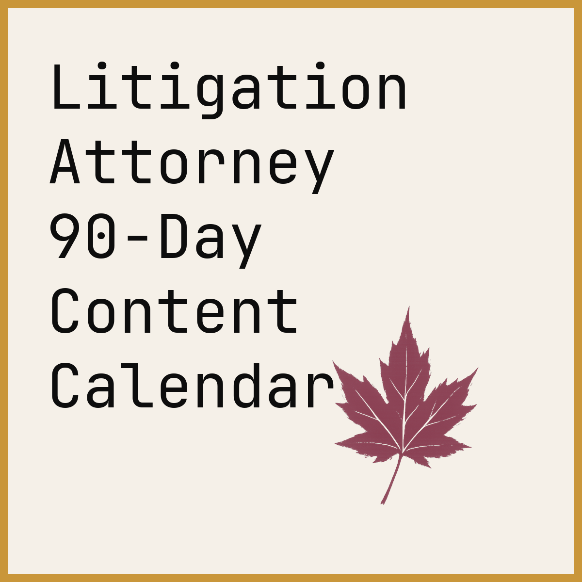 Litigation Attorney 90-Day Content Calendar
