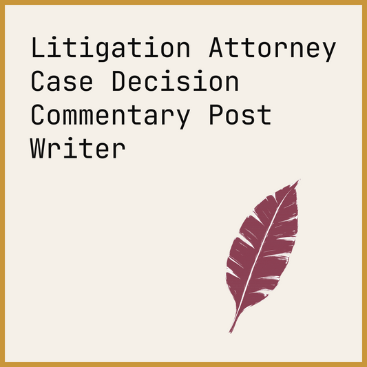 Litigation Attorney Case Decision Commentary Post Writer