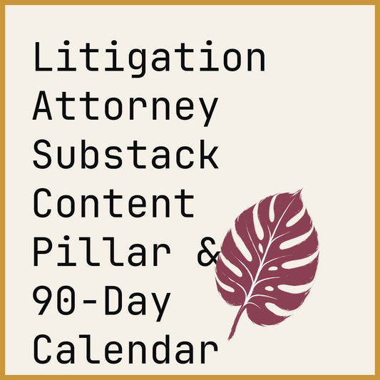 Litigation Attorney Substack Content Pillar & 90-Day Calendar