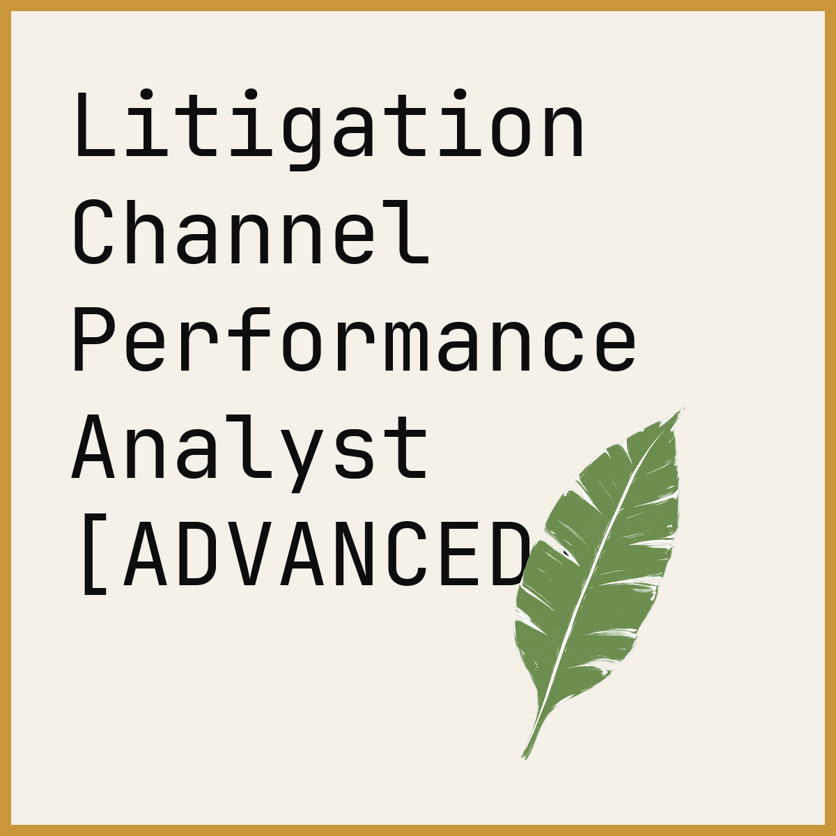 Litigation Channel Performance Analyst [ADVANCED]
