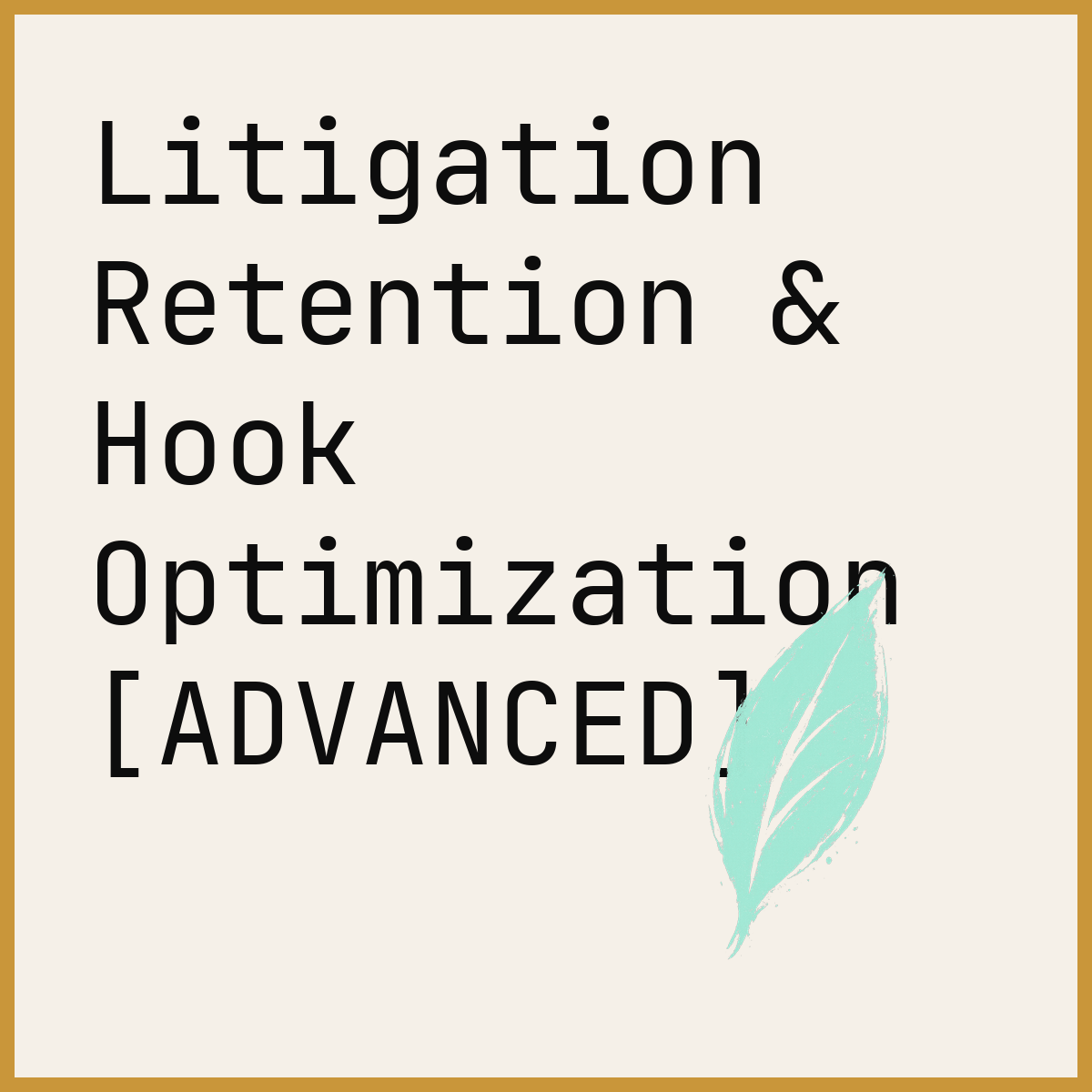 Litigation Retention & Hook Optimization [ADVANCED]