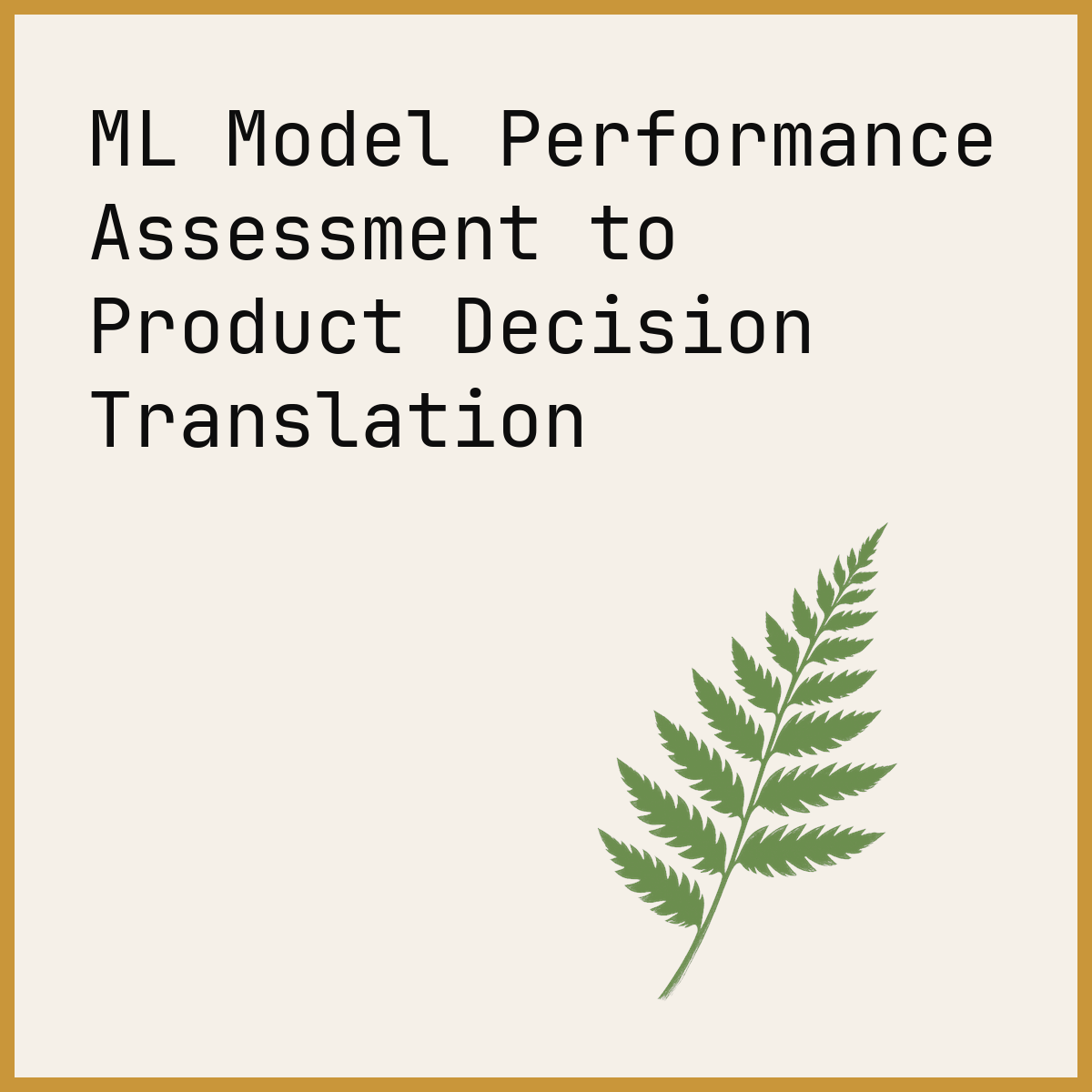 ML Model Performance Assessment to Product Decision Translation