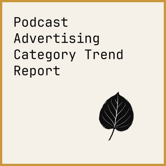 Podcast Advertising Category Trend Report