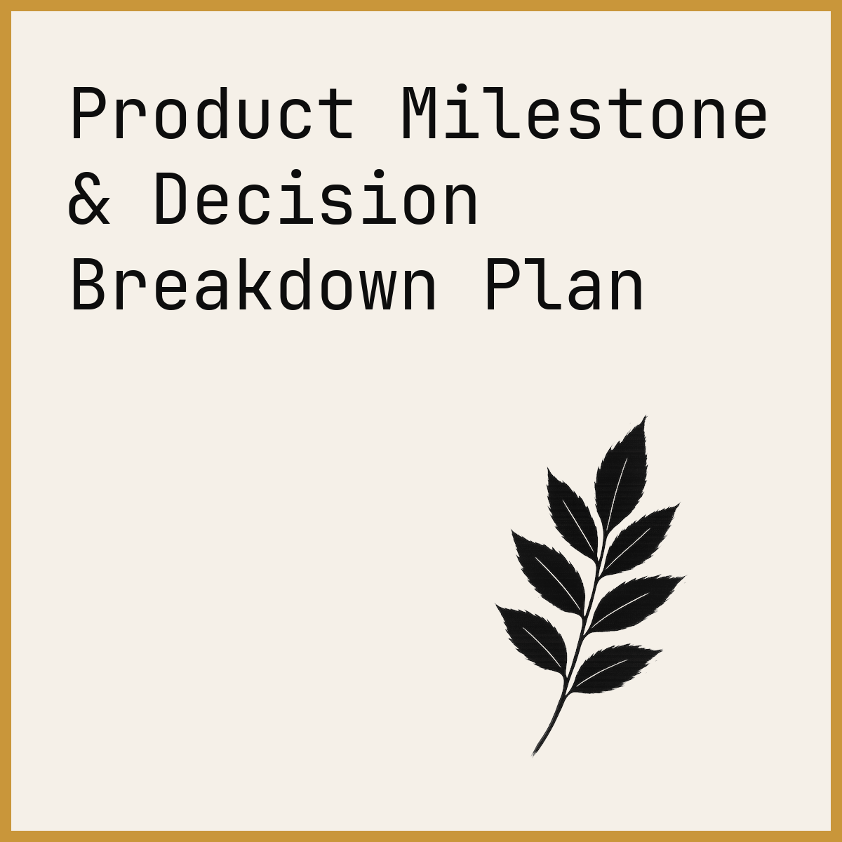 Product Milestone & Decision Breakdown Plan