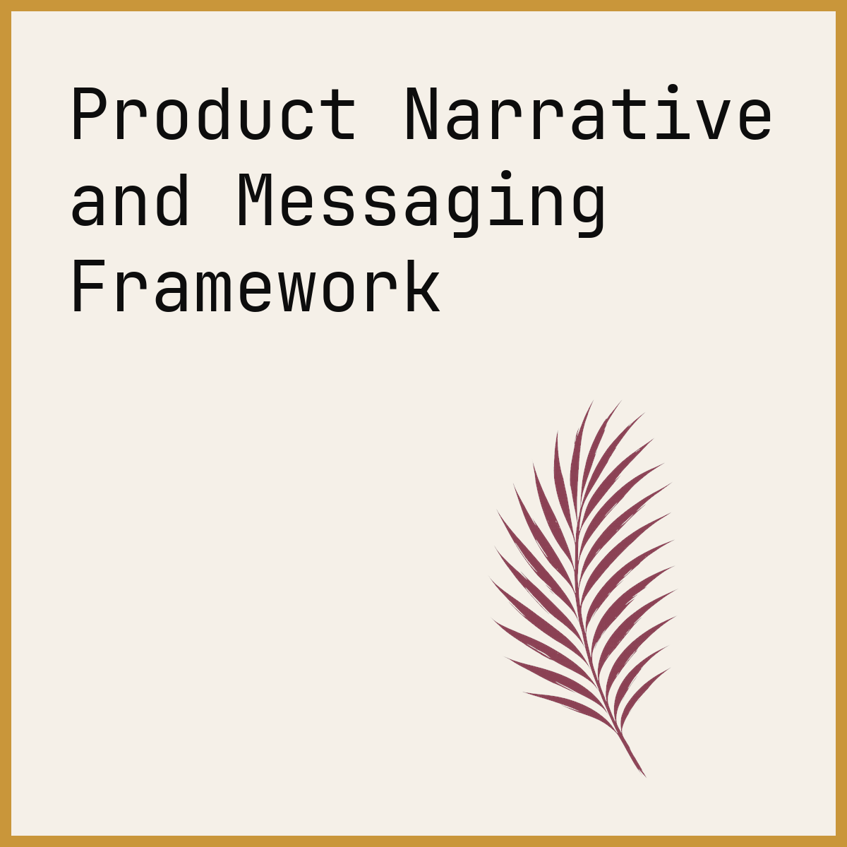 Product Narrative and Messaging Framework