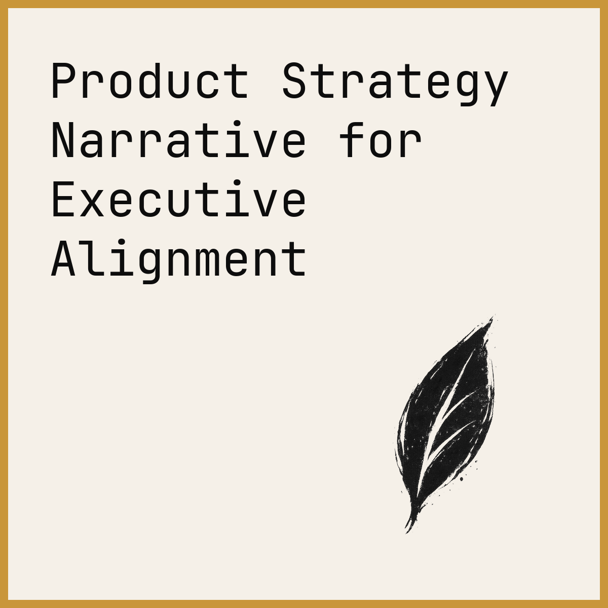 Product Strategy Narrative for Executive Alignment
