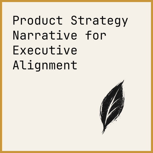 Product Strategy Narrative for Executive Alignment