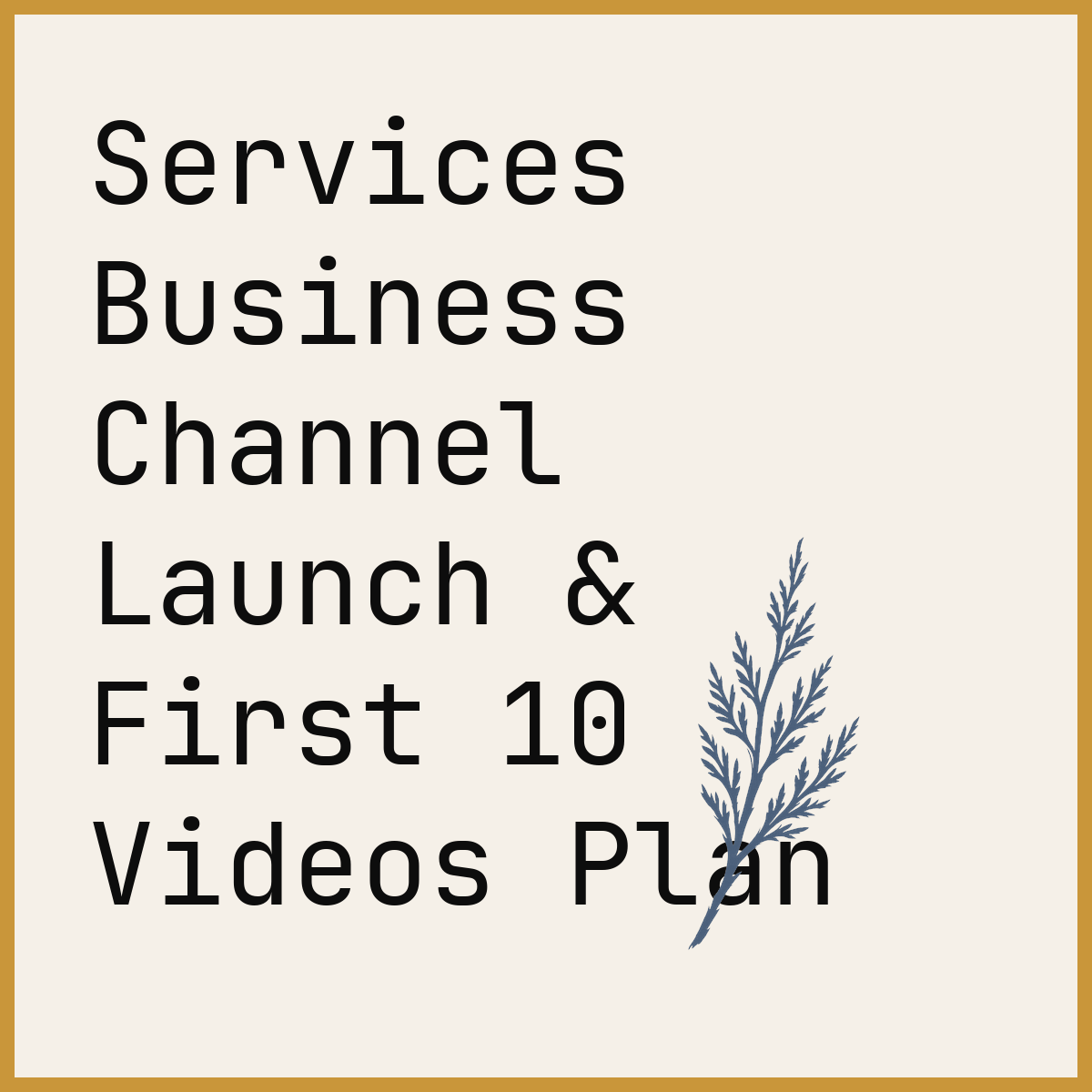 Services Business Channel Launch & First 10 Videos Plan