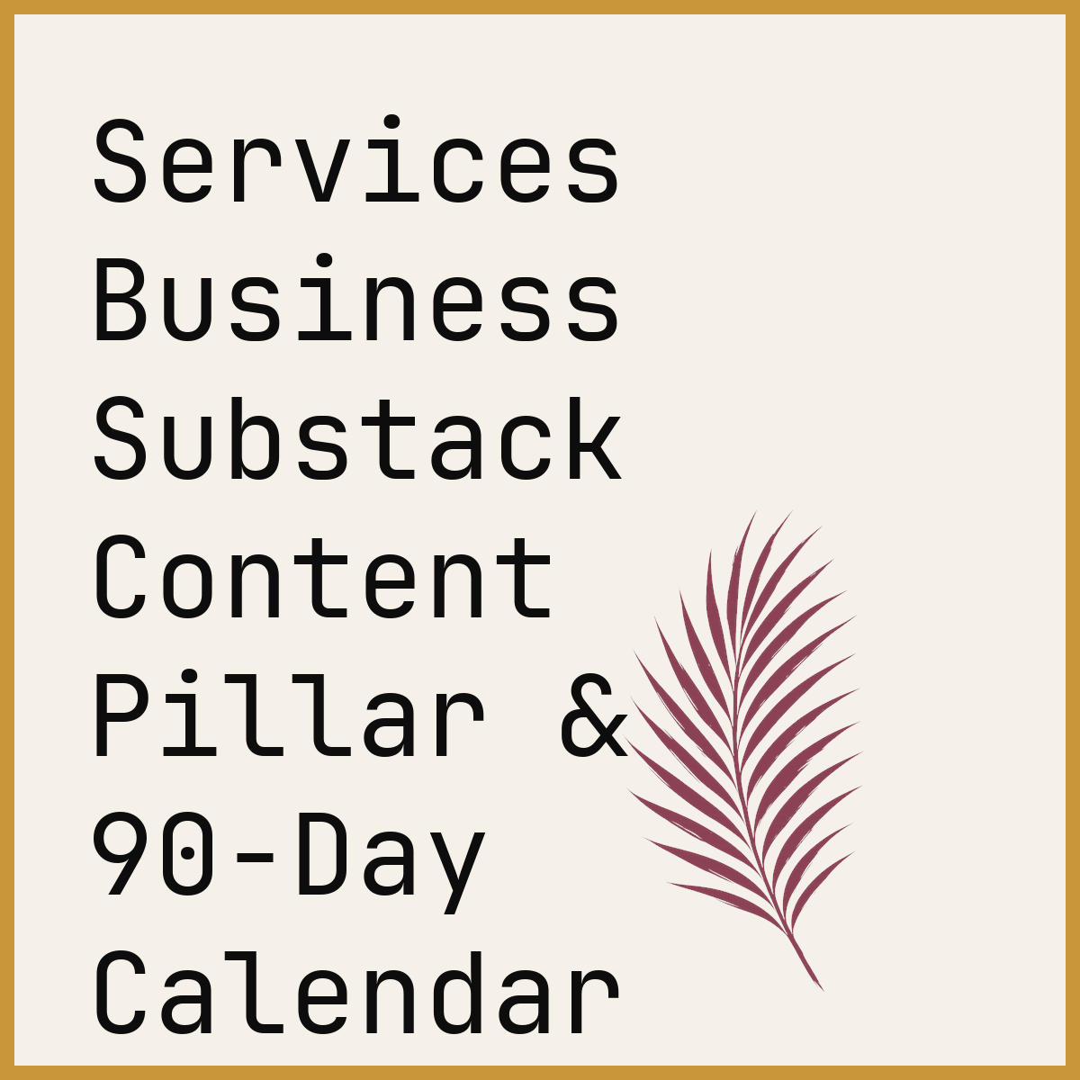 Services Business Substack Content Pillar & 90-Day Calendar