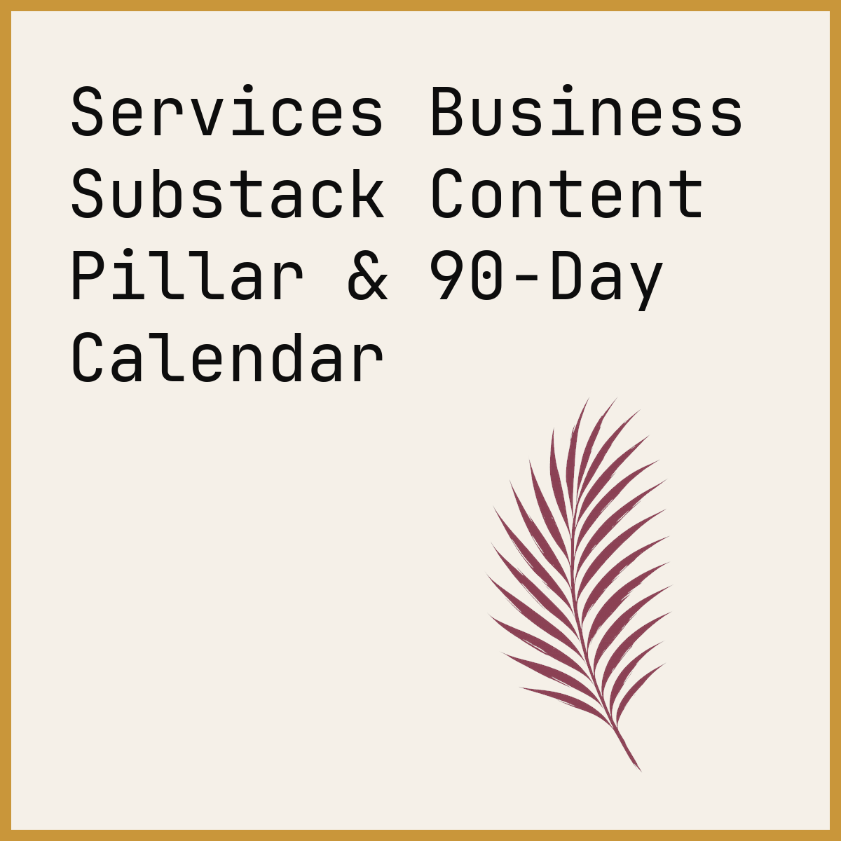 Services Business Substack Content Pillar & 90-Day Calendar