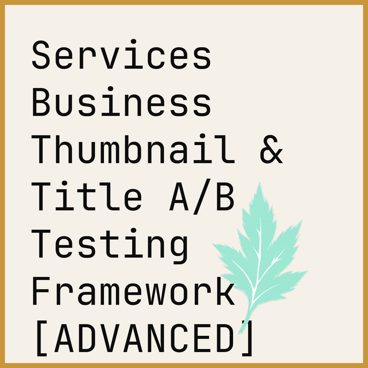 Services Business Thumbnail & Title A/B Testing Framework [ADVANCED]