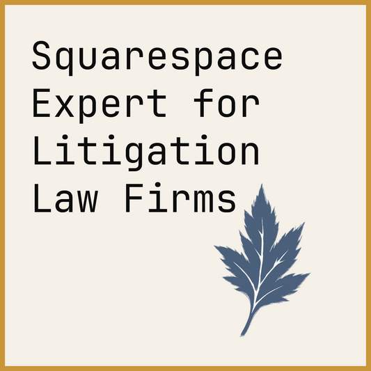 Squarespace Expert for Litigation Law Firms