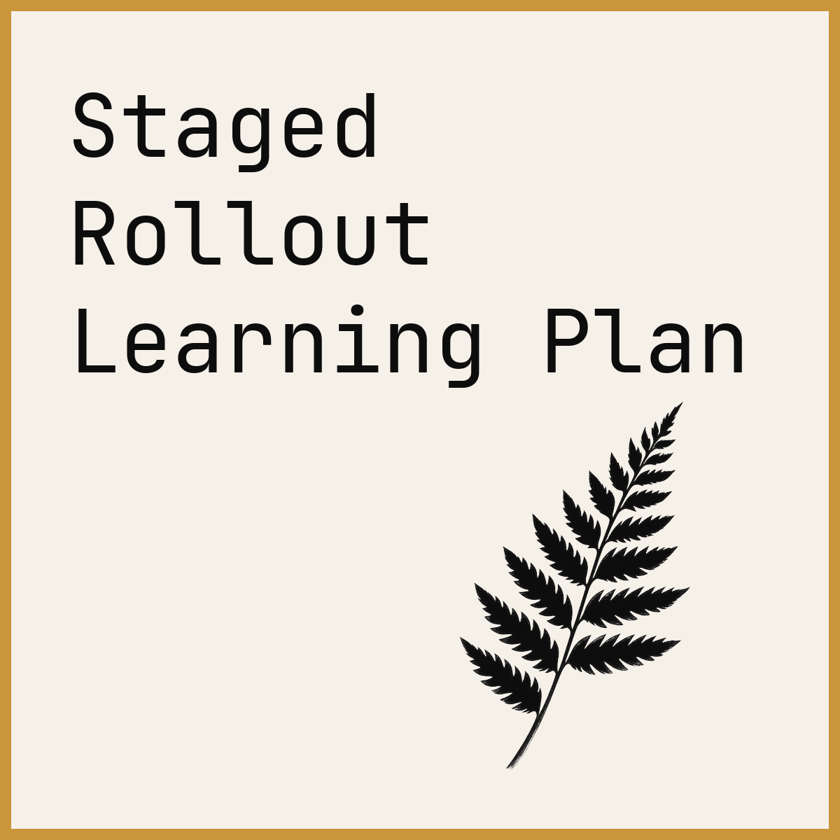 Staged Rollout Learning Plan