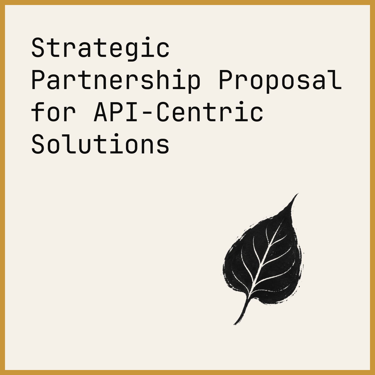 Strategic Partnership Proposal for API-Centric Solutions