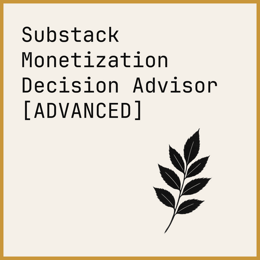 Substack Monetization Decision Advisor [ADVANCED]