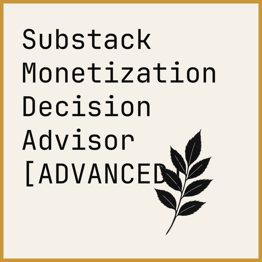 Substack Monetization Decision Advisor [ADVANCED]