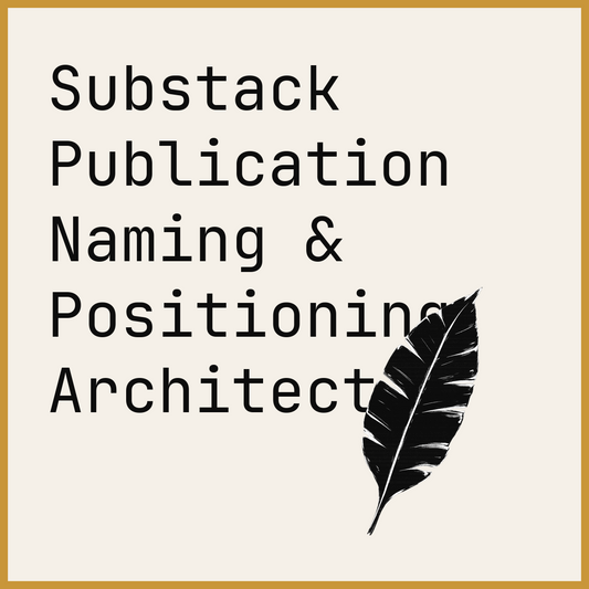 Substack Publication Naming & Positioning Architect
