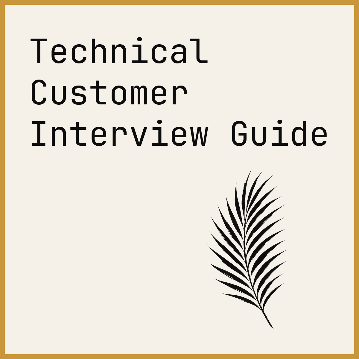 Technical Customer Interview Guide