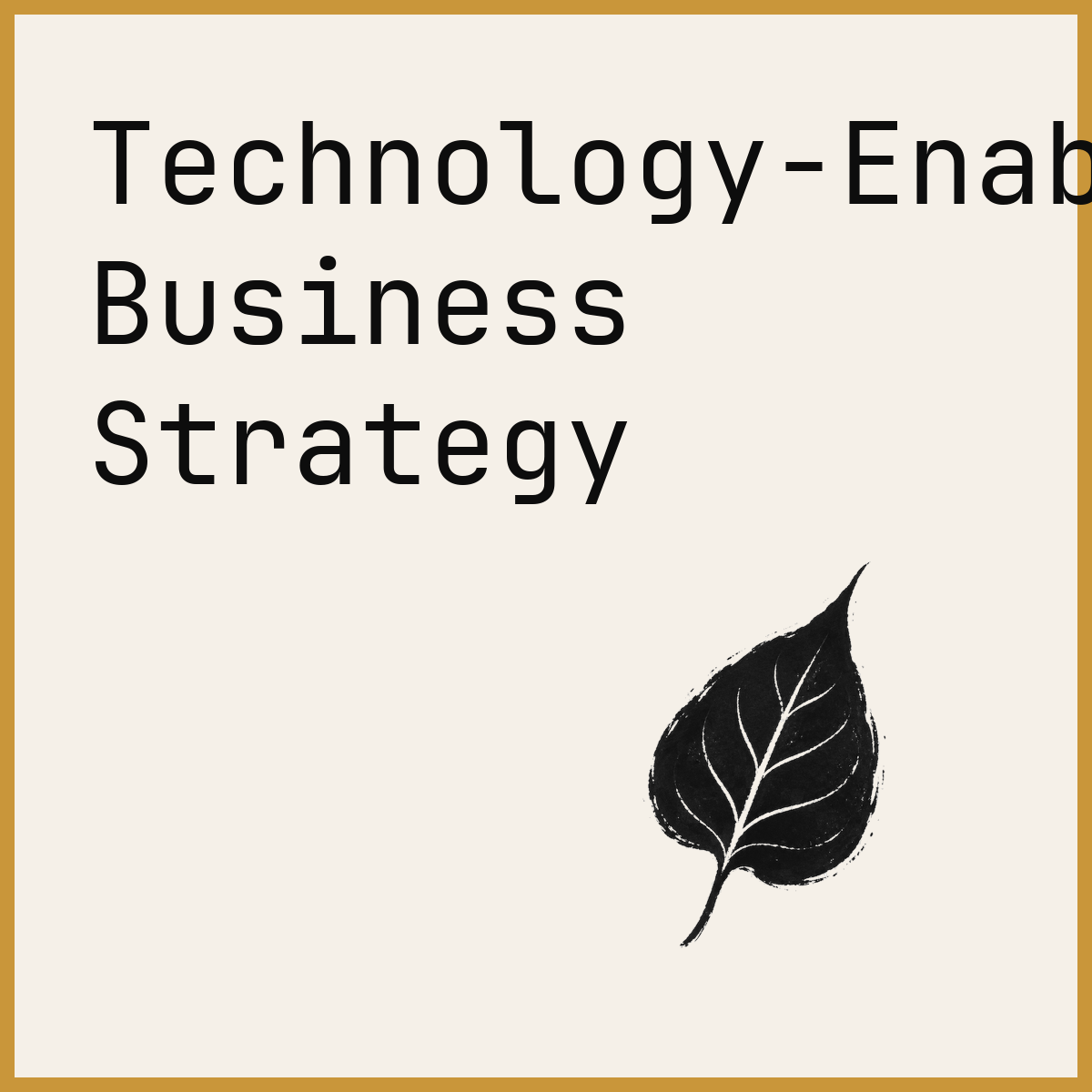 Technology-Enabled Business Strategy