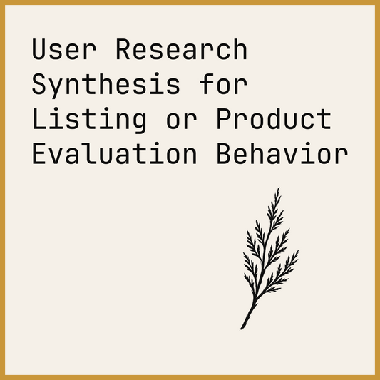 User Research Synthesis for Listing or Product Evaluation Behavior