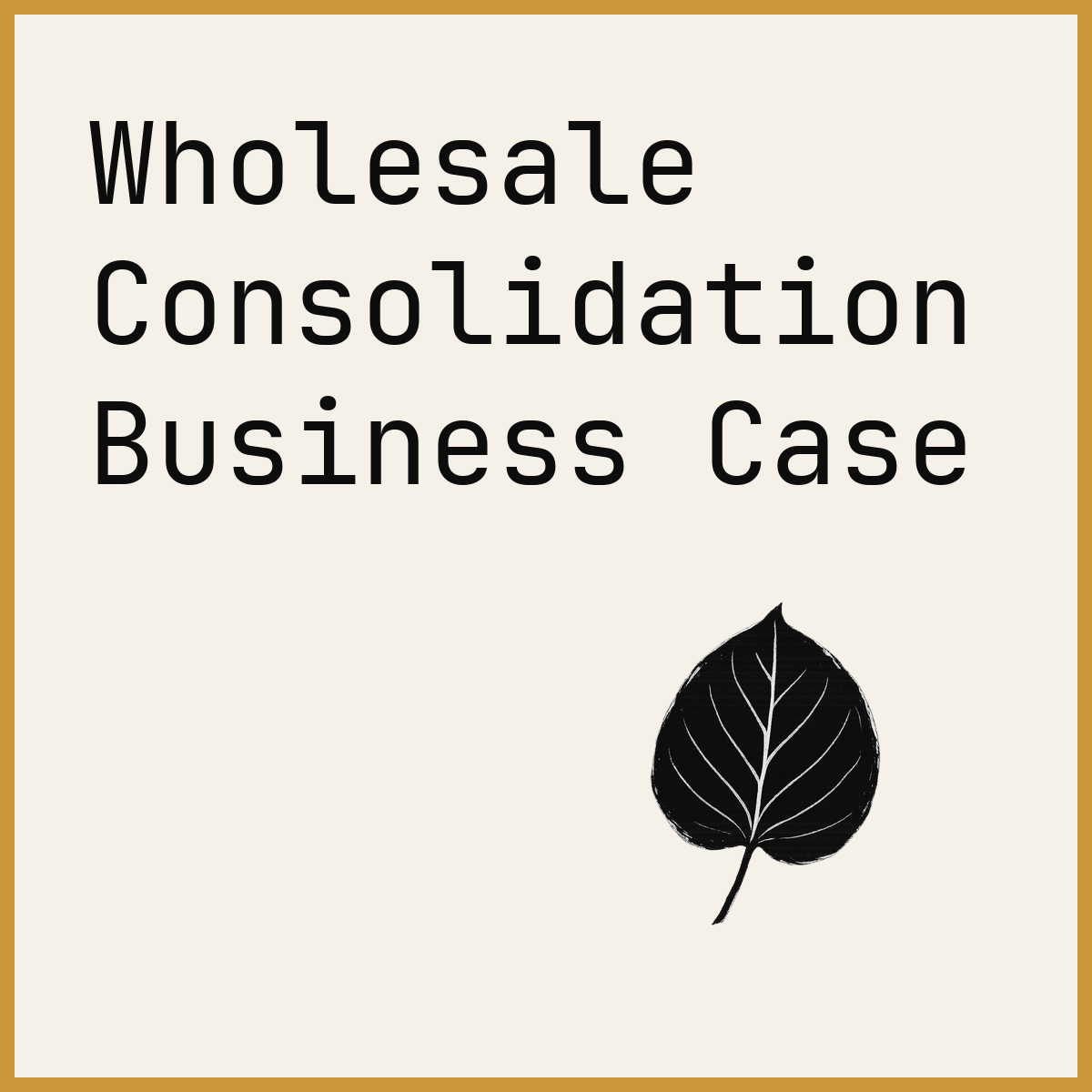 Wholesale Consolidation Business Case